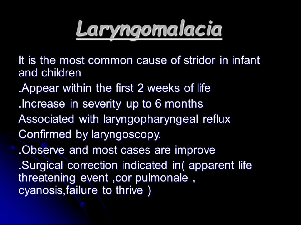 Laryngomalacia It is the most common cause of stridor in infant and children .Appear